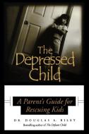 Depressed Child di Douglas A. Riley, Dougals A. Riley edito da Taylor Trade Publishing