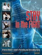Stay in the Fight: A Martial Athlete's Guide to Preventing and Overcoming Injury di Danny Dring, Johnny D. Taylor edito da BLACK BELT BOOKS