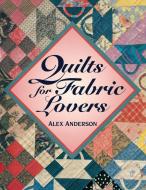 Quilts for Fabric Lovers - Print on Demand Edition di Alex Anderson edito da C&T Publishing, Inc.