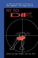 Fit to Die: A Ladies Killing Circle Anthology di The Ladies' Killing Circle edito da NAPOLEON PUB