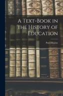 A Text-Book in the History of Education di Paul Monroe edito da LEGARE STREET PR