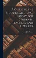 A Guide to the Study of Medieval History for Students, Teachers, and Libraries di Louis John Paetow edito da LEGARE STREET PR