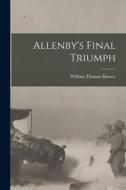 Allenby's Final Triumph di William Thomas Massey edito da LEGARE STREET PR