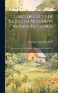 Libro De Culto De La Iglesia Metodista Episcopal En Mexico di Methodist Episcopal Church edito da LEGARE STREET PR