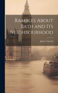 Rambles About Bath and Its Neighbourhood di James Tunstall edito da LEGARE STREET PR