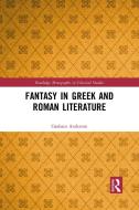 Fantasy In Greek And Roman Literature di Graham Anderson edito da Taylor & Francis Ltd