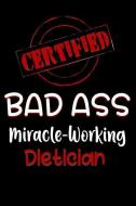 Certified Bad Ass Miracle-Working Dietician: Funny Gift Notebook for Employee, Coworker or Boss di Genius Jobs Publishing edito da INDEPENDENTLY PUBLISHED