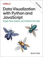 Data Visualization with Python and JavaScript: Scrape, Clean, Explore, and Transform Your Data di Kyran Dale edito da OREILLY MEDIA