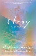Stray: A Memoir di Stephanie Danler edito da VINTAGE