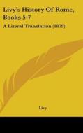 Livy's History of Rome, Books 5-7: A Literal Translation (1879) di Livy edito da Kessinger Publishing