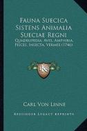 Fauna Suecica Sistens Animalia Sueciae Regni: Quadrupedia, Aves, Amphibia, Pisces, Insecta, Vermes (1746) di Carl Von Linne edito da Kessinger Publishing