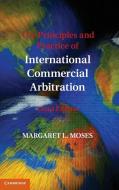 The Principles and Practice of International Commercial Arbitration di Margaret L. Moses edito da Cambridge University Press
