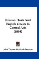 Russian Hosts and English Guests in Central Asia (1898) di John Thomas Woolrych Perowne edito da Kessinger Publishing