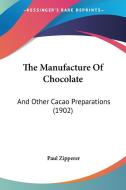 The Manufacture of Chocolate: And Other Cacao Preparations (1902) di Paul Zipperer edito da Kessinger Publishing