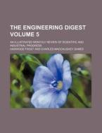The Engineering Digest Volume 5; An Illustrated Monthly Review of Scientific and Industrial Progress di Harwood Frost edito da Rarebooksclub.com