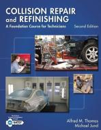 Collision Repair and Refinishing: A Foundation Course for Technicians di Alfred Thomas, Michael Jund edito da CENGAGE LEARNING