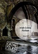 Irish Crime Fiction di Brian Cliff edito da Palgrave Macmillan
