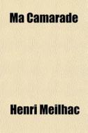 Ma Camarade di Henri Meilhac edito da General Books