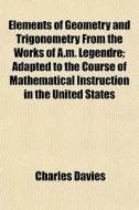 Elements Of Geometry And Trigonometry Fr di Charles Davies edito da General Books