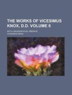 The Works Of Vicesimus Knox, D.d. Volum di Vicesimus Knox edito da Rarebooksclub.com