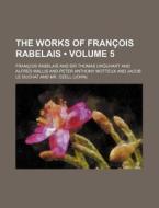 The Works Of Francois Rabelais (volume 5) di Francois Rabelais edito da General Books Llc
