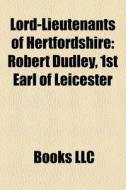 Lord-lieutenants Of Hertfordshire: Rober di Books Llc edito da Books LLC, Wiki Series