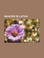 Manors In Latvia: List Of Palaces And Ma di Books Llc edito da Books LLC, Wiki Series
