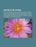 Hotels In China: Hotels In Beijing, Hotels In Dalian, Hotels In Foshan, Hotels In Guangzhou, Hotels In Hong Kong, Hotels In Macau di Source Wikipedia edito da Books Llc, Wiki Series