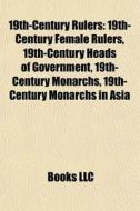 19th-century Female Rulers, 19th-century Heads Of Government, 19th-century Monarchs, 19th-century Monarchs In Asia di Source Wikipedia edito da General Books Llc