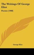 The Writings of George Eliot: Poems (1908) di George Eliot edito da Kessinger Publishing