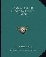 Man a Star of Glory Fallen to Earth di G. De Purucker edito da Kessinger Publishing