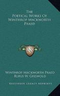 The Poetical Works of Winthrop Mackworth Praed di Winthrop Mackworth Praed edito da Kessinger Publishing
