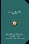 Adam Rush di Lynn Roby Meekins edito da Kessinger Publishing