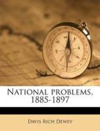 National Problems, 1885-1897 di Davis Rich Dewey edito da Nabu Press