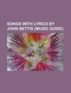 Songs With Lyrics By John Bettis (music Guide) di Source Wikipedia edito da Booksllc.net