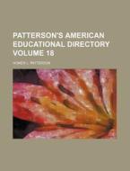 Patterson's American Educational Directory Volume 18 di Homer L. Patterson edito da Rarebooksclub.com
