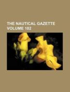 The Nautical Gazette Volume 102 di Books Group edito da Rarebooksclub.com