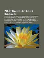 Pol Tica De Les Illes Balears: Casos De di Font Wikipedia edito da Books LLC, Wiki Series