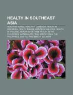 Health In Southeast Asia: Health In Burm di Source Wikipedia edito da Books LLC, Wiki Series