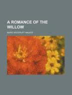 A Romance Of The Willow di U S Government, Marie Woodruff Walker edito da Rarebooksclub.com