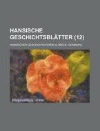 Hansische Geschichtsblatter (12 ) di U S Government, Hansischer Geschichtsverein edito da Rarebooksclub.com