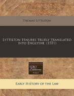 Lyttilton Tenures Truely Translated Into di Thomas Littleton edito da Proquest, Eebo Editions