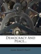 Democracy And Peace... di James Bissett Pratt edito da Nabu Press