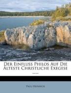 Der Einfluss Philos Auf Die Alteste Christliche Exegese ...... di Paul Heinisch edito da Nabu Press