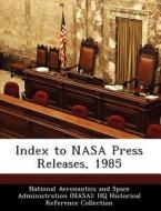 Index To Nasa Press Releases, 1985 edito da Bibliogov