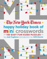 The New York Times Happy Holiday Book of Mini Crosswords: 150 Easy Fun-Sized Puzzles di Joel Fagliano, New York Times edito da GRIFFIN