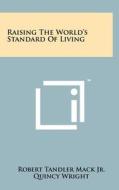 Raising the World's Standard of Living di Robert Tandler Mack Jr edito da Literary Licensing, LLC