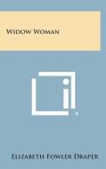 Widow Woman di Elizabeth Fowler Draper edito da Literary Licensing, LLC