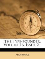 The Type-Founder, Volume 16, Issue 2... edito da Nabu Press