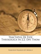 Tractatus de Fide Theologica in 2.2. DIV. Thom ... edito da Nabu Press